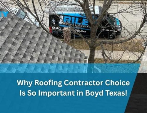 Why Roofing Contractor Choice Is So Important in Boyd Texas!