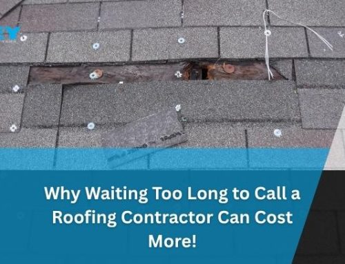 Why Waiting Too Long to Call a Roofing Contractor Can Cost More!